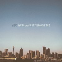 We'll Make It Through This - Vices