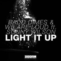 Light It Up - Badd Dimes, We Are Loud, Sonny Wilson