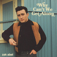 Why Can't We Get Along - Zak Abel