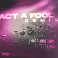 Act A Fool - Lyrica Anderson, Tory Lanez