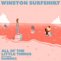 All Of The Little Things - Winston Surfshirt, Ramirez