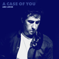 A Case of You - Jamie Lawson