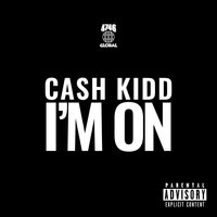 I'm On - Cash Kidd