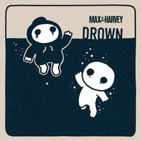 Drown - Max & Harvey