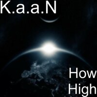 How High - K.A.A.N.