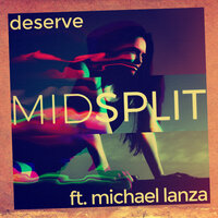 Deserve - Midsplit, Michael Lanza