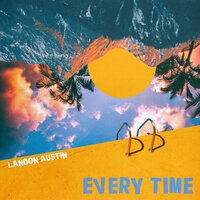 Every Time - Landon Austin