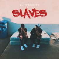 SLAVES - Xuitcasecity