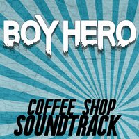 Coffee Shop Soundtrack - Boy Hero