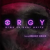 Army to Your Party - Orgy, Crichy Crich