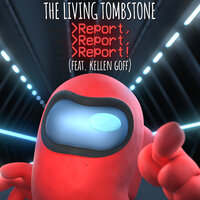 Report, Report, Report! - The Living Tombstone