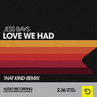 Love We Had - Jess Bays, THAT KIND