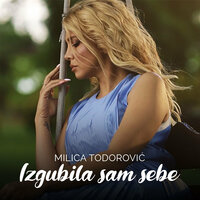 Izgubila sam sebe - Milica Todorovic
