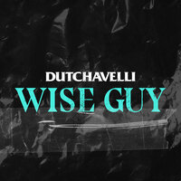 Wise Guy - Dutchavelli