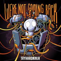 We're Not Coming Back - Tryhardninja, Jordan Lacore
