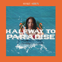 Halfway to Paradise - Soaky Siren