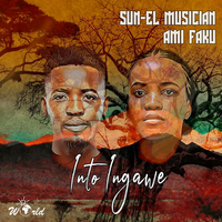 Into Ingawe - Sun-El Musician, Ami Faku