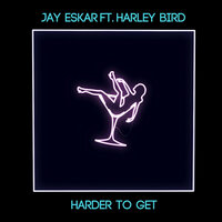 Harder To Get - Jay Eskar, Harley Bird