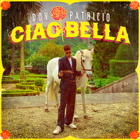 Ciao Bella - Don Patricio