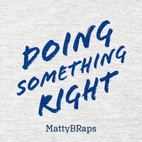 Doing Something Right - MattyBRaps