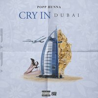 Cry In Dubai - Popp Hunna
