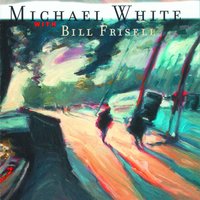 My One and Only Love - Michael White, Bill Frisell