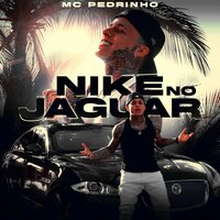 Nike no Jaguar - Mc Pedrinho