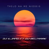 Thelo Na Me Nioseis - DJ Iljano