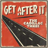 Get After It - The Cadillac Three