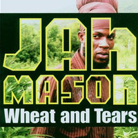 Wheat Tears - Jah Mason