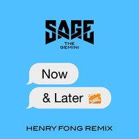 Now and Later - Sage The Gemini, Henry Fong