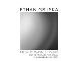 Me Who Wasn't Trying - Ethan Gruska, Blake Mills