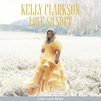Love So Soft - Kelly Clarkson, Cash Cash