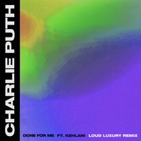 Done for Me - Charlie Puth, Loud Luxury, Kehlani