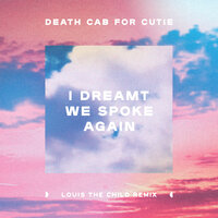I Dreamt We Spoke Again - Death Cab for Cutie, Louis The Child