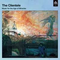 The Age of Miracles - The Clientele