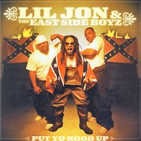 Put Yo Hood Up - Lil Jon & The East Side Boyz
