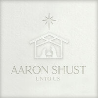 Unto Us - Aaron Shust, Георг Фридрих Гендель