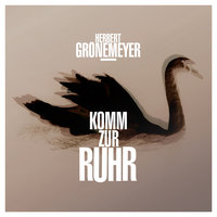 Komm Zur Ruhr - Herbert Grönemeyer
