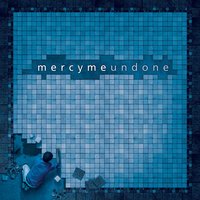 Undone - MercyMe