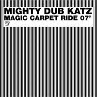 Magic Carpet Ride 07' - Mighty Dub Katz