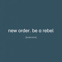 Be a Rebel - New Order