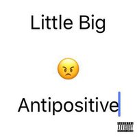 Antipositive - Little Big