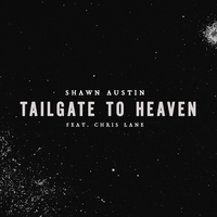 Tailgate To Heaven - Shawn Austin, Chris Lane