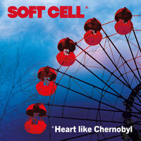 Heart Like Chernobyl - Soft Cell