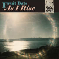 As I Rise - Fruit Bats