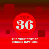 My Gal Is Red Hot - Ronnie Hawkins