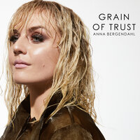 Grain of Trust - Anna Bergendahl