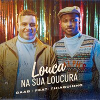 Louca Na Sua Loucura - Gaab, Thiaguinho