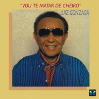 Vou Te Matar De Cheiro - Luiz Gonzaga